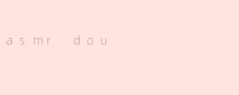 asmr dou